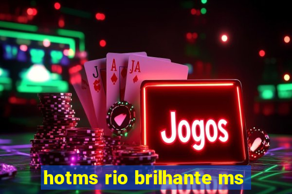 hotms rio brilhante ms